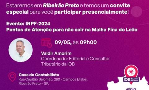Ribeirão Preto recebe especialista da IOB em Imposto de Renda para palestra gratuita que acontece na próxima quinta (09/05)